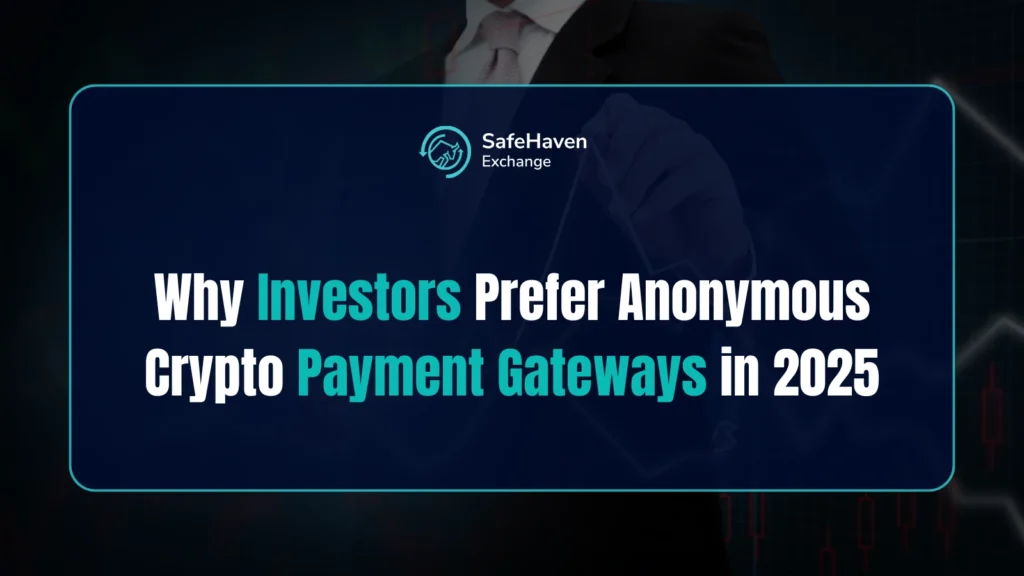Why Investors Prefer Anonymous Crypto Payment Gateways in 2025